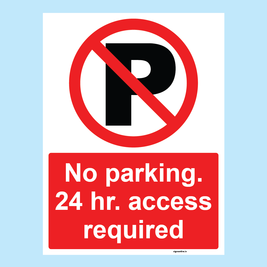 NO PARKING 24hr ACCESS REQUIRED sign available to buy for immediate delivery from www.signsonline.ie. SignsOnline.ie, a leading on line signage supplier since 2015. Best for quality and value.