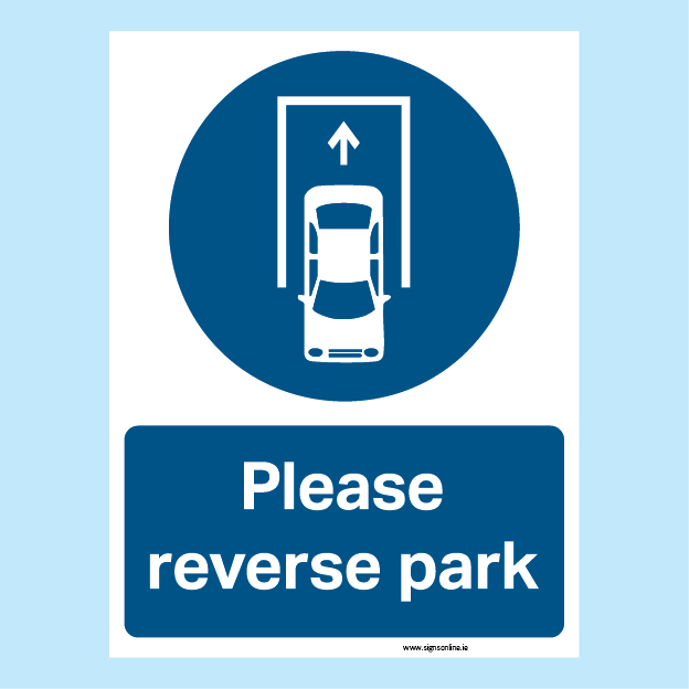 Please reverse park sign, blue and white and available to buy from www.signsonline.ie