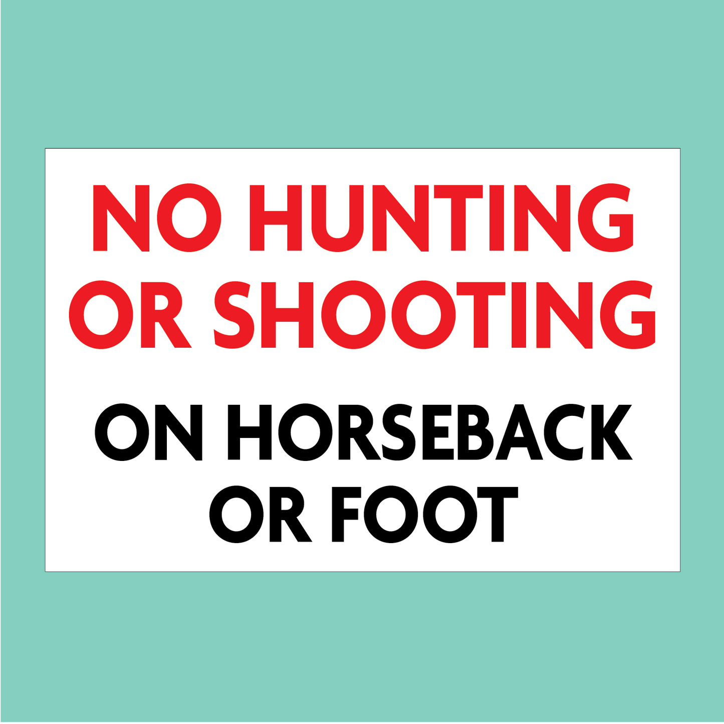 No Hunting or Shooting on Horseback or Foot Sign available to buy on line for immediate delivery from www.signsonline.ie. SignsOnline.ie, a leading on line signage supplier since 2015. Best for quality and value.