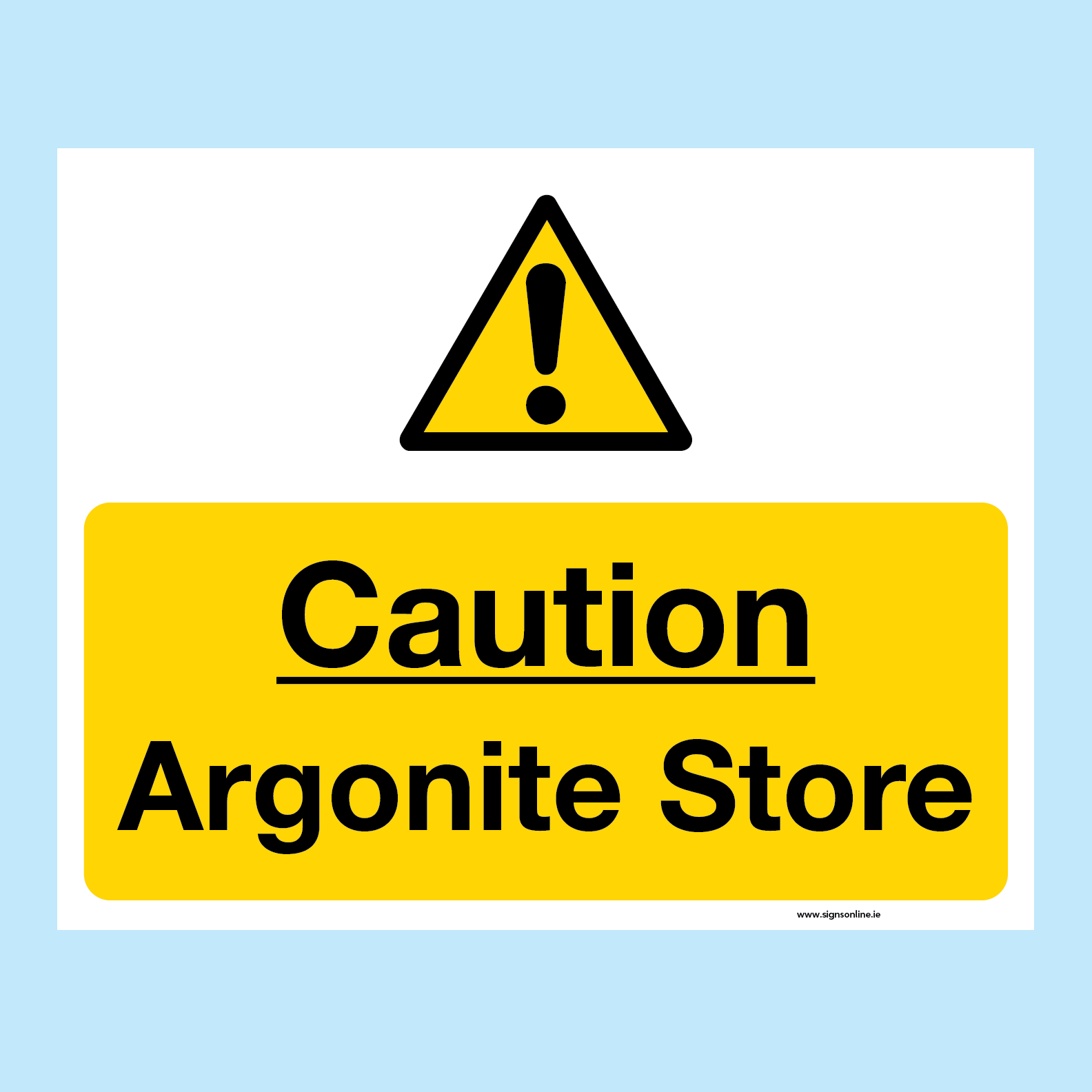 Caution Argonite Store sign for industial applications available to buy online from www.signsonline.ie