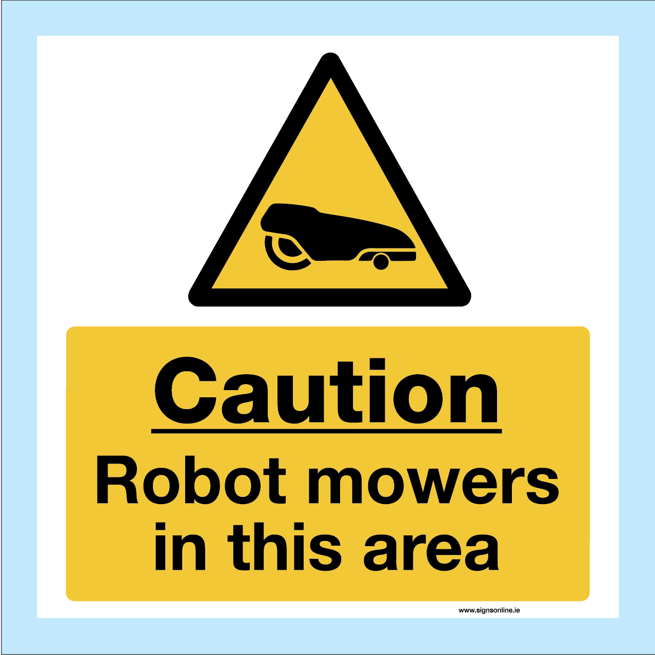 Caution Robot Mowers in operation sign available to buy on line from www.signsonline.ie Made in Ireland