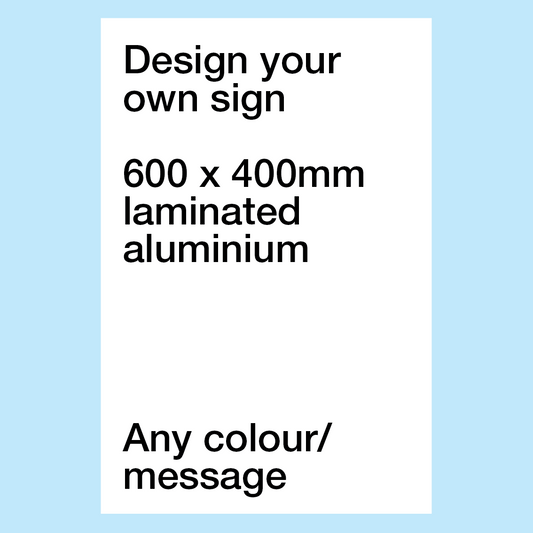 Design Your Own Sign | 600mm X 400mm | Aluminium