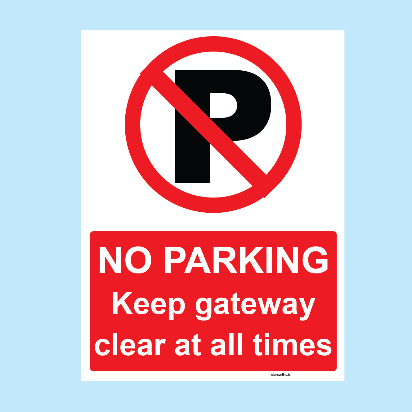 No Parking - Keep Gateway Clear At All TImes sign available to order online from www.signsonline.ie