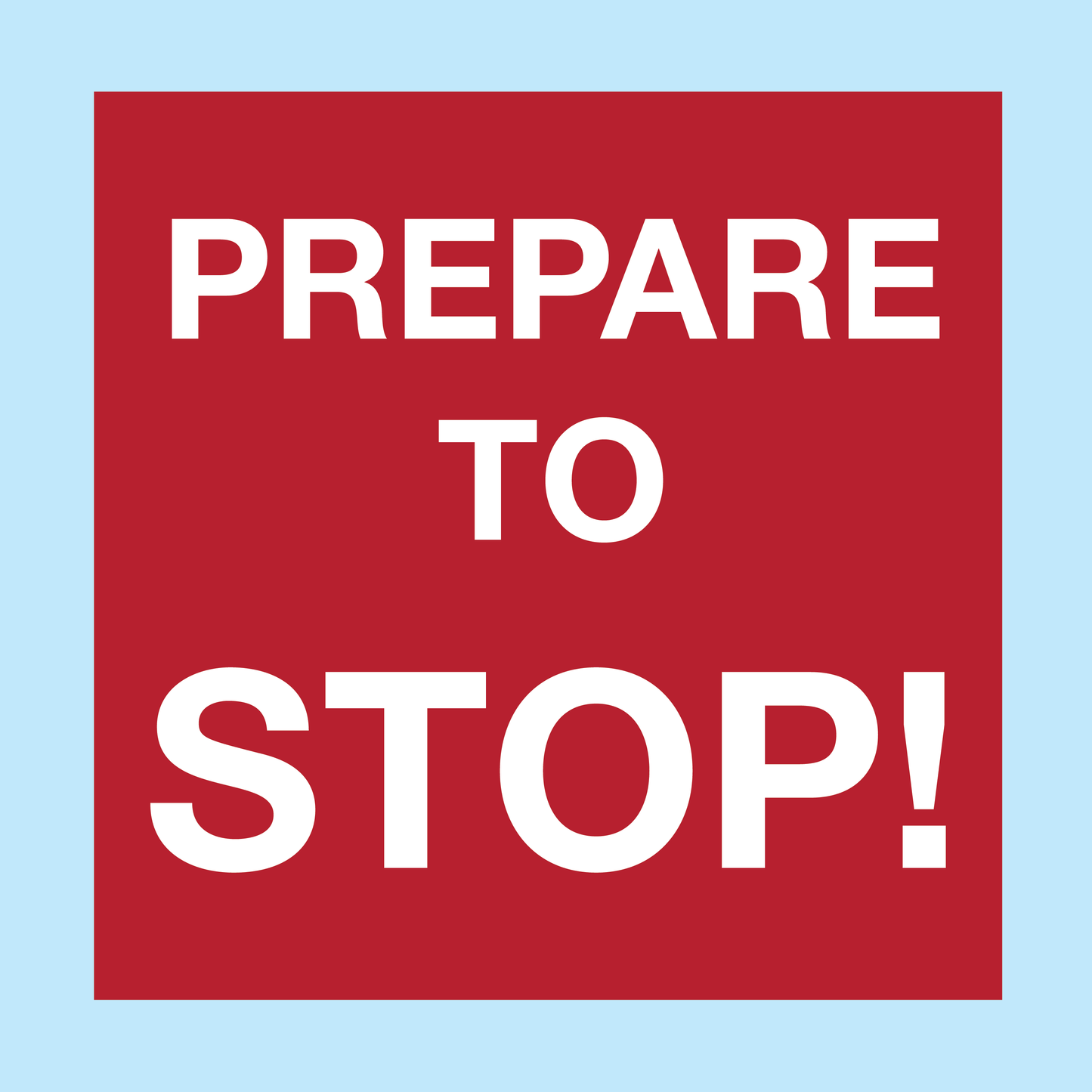 Prepare To Stop! (square Format)