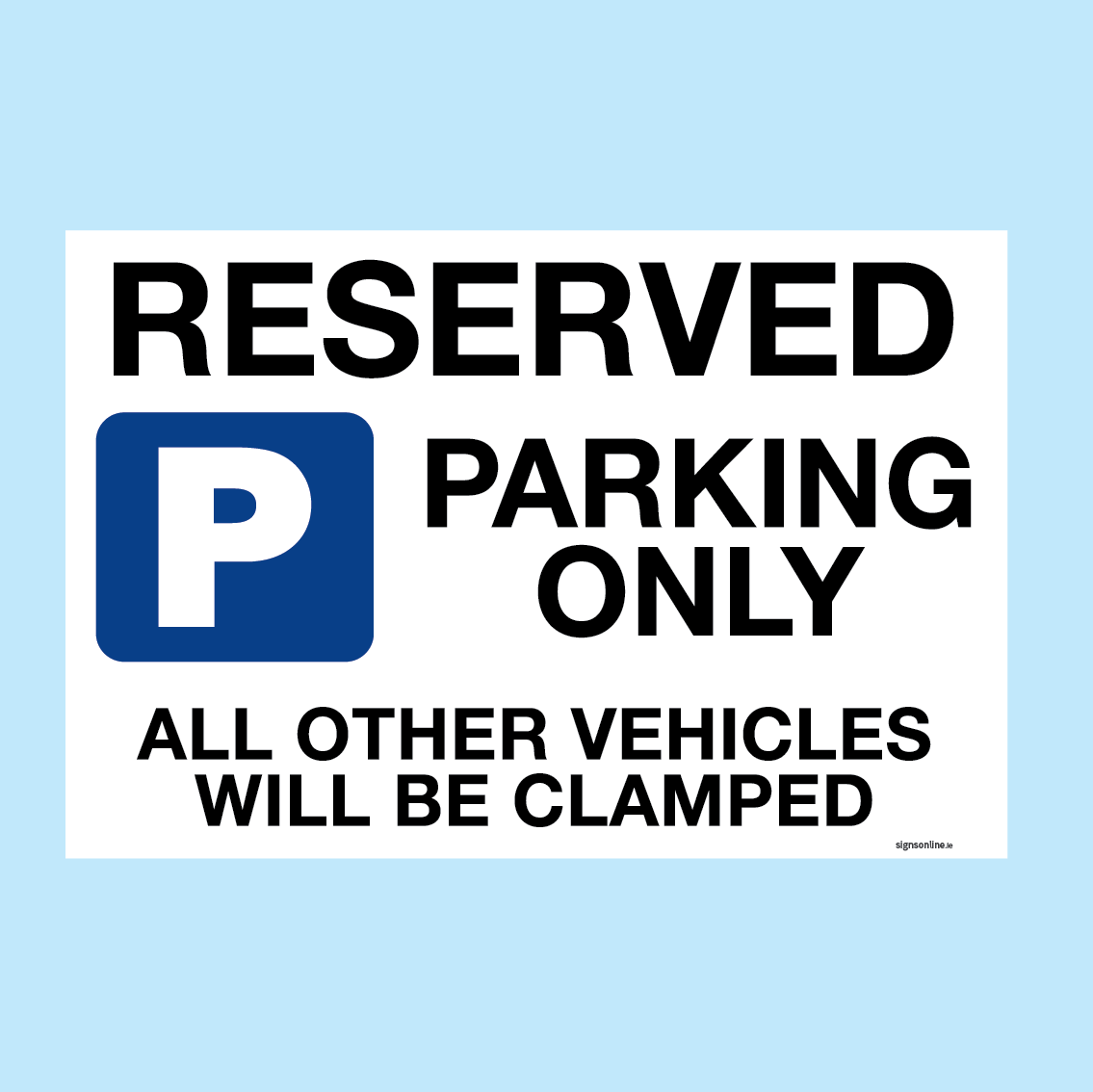 RESERVED PARKING ONLY. Al Other Vehicles Will Be Clamped sign available to buy for immediate delivery from www.signsonline.ie. SignsOnline.ie, a leading on line signage supplier since 2015. Best for quality and value.