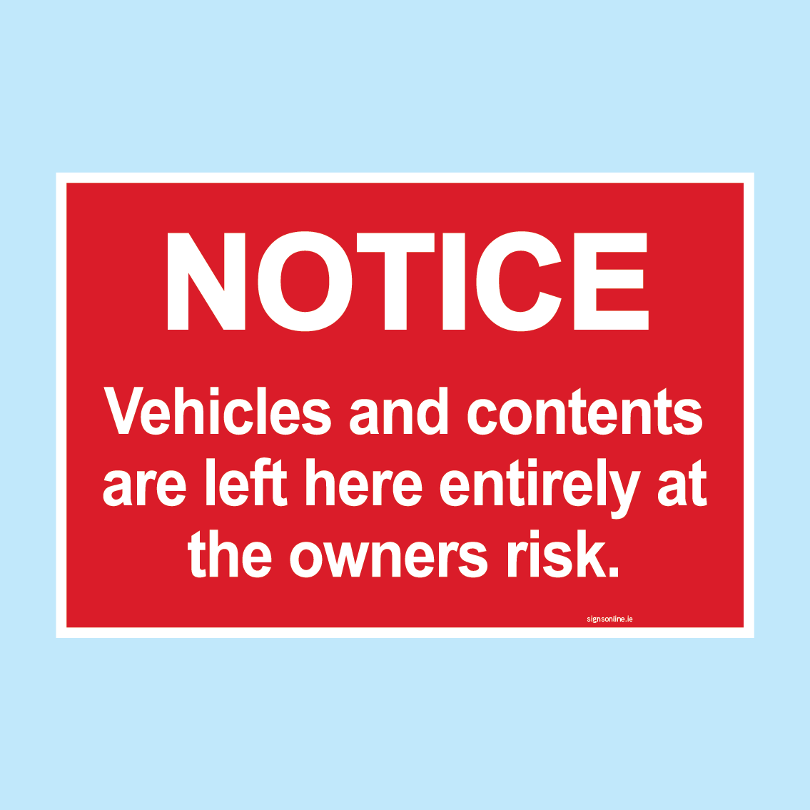 Vehicles and Contents Parked At Owners Risk available to buy for immediate delivery from www.signsonline.ie. SignsOnline.ie, a leading on line signage supplier since 2015. Best for quality and value.