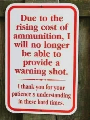 Sign with the text Due to the rising cost of ammunition, I will no longer be able to provide a warning shot 