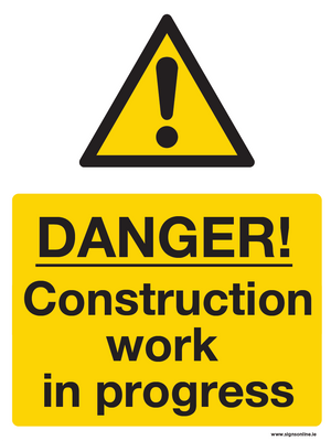 Danger Construction Work In Progress Sign for Construction firms, Building Site and Civil Engineering. Made and supplied by www.signsonline.ie.  Ireland Based, fast delivey, best value and top quality always. Order online at www.signsonline.ie