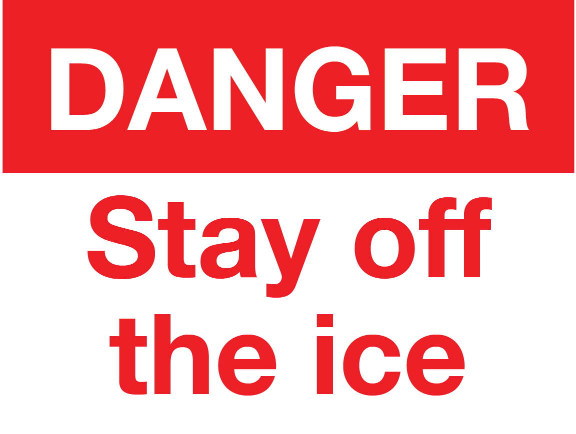 DANGER STAY OFF THE ICE