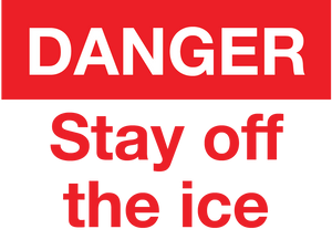 DANGER STAY OFF THE ICE