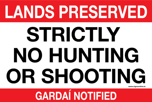 Lands Preserved No Hunting or Shooting. Gardai Notified Sign available to buy on line for immediate delivery from www.signsonline.ie. SignsOnline.ie, a leading on line signage supplier since 2015. Best for quality and value.