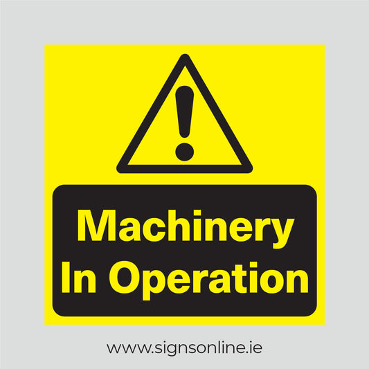 Machinery in Operation sign available to buy online at www.signsonline.ie for collection or home delivery