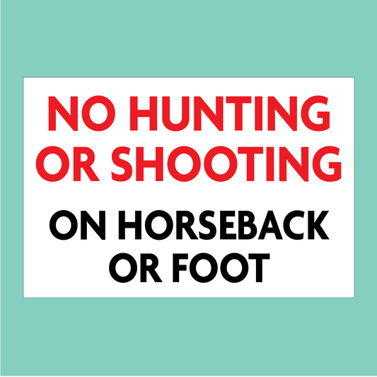 No Hunting or Shooting on Horseback or Foot Sign available to buy on line for immediate delivery from www.signsonline.ie.  SignsOnline.ie, a leading on line signage supplier since 2015. Best for quality and value.
