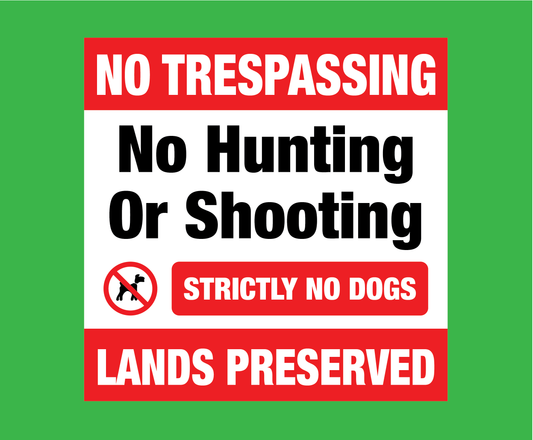 A sign to say No Trespassing. No Hunting or Shooting. No Dogs. Lands Preserved. Available to buy from www.signsonline.ie.