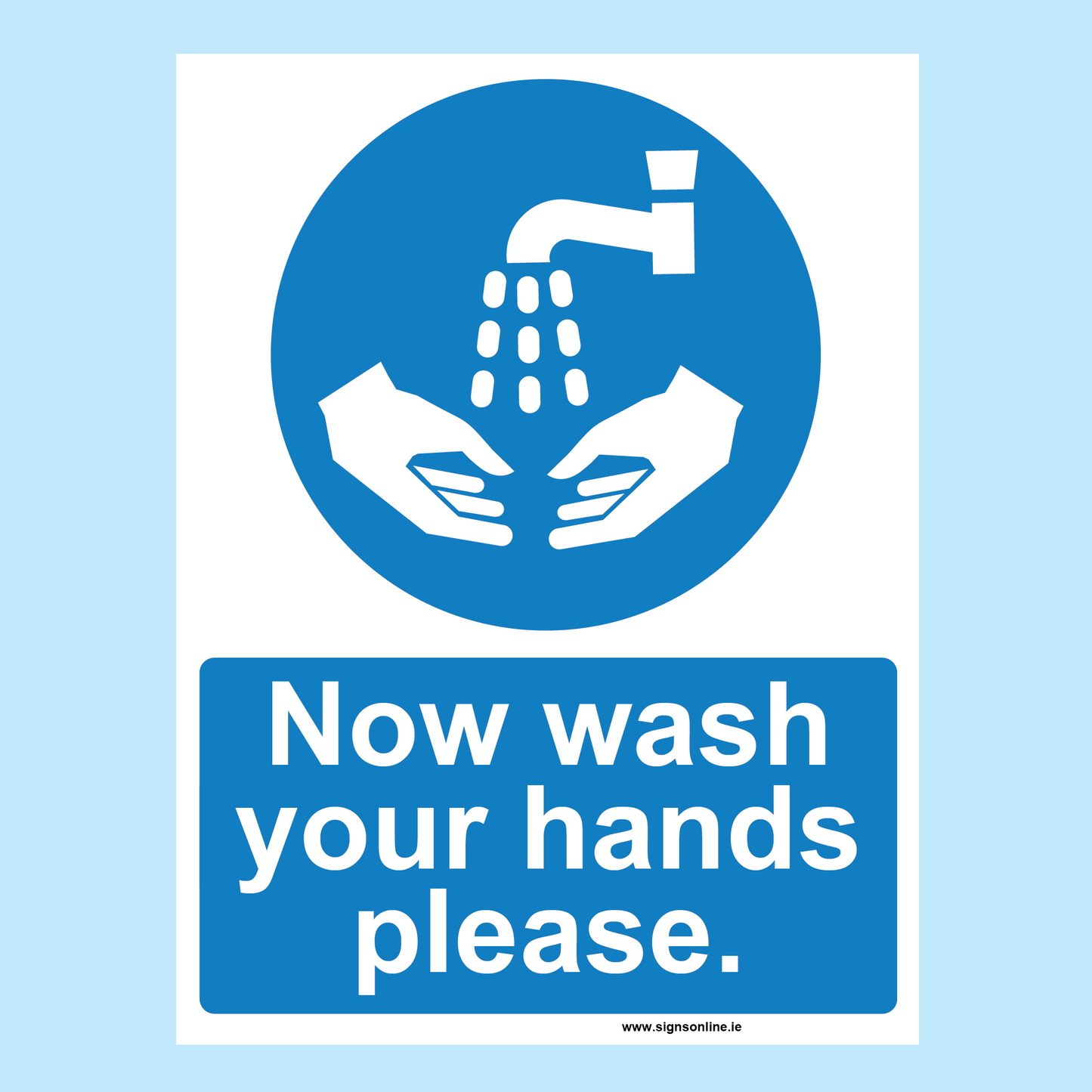 Now Wash Your Hands Please sign available to buy on line for immediate delivery from www.signsonline.ie. SignsOnline.ie, a leading on line signage supplier since 2015. Best for quality and value.