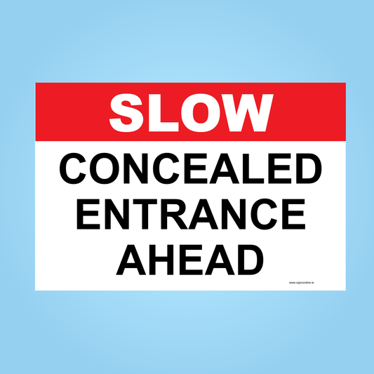 SLOW CONCEALED ENTRANCE AHEAD sign available to order from www.signsonline.ie. Fast Delivery and the best value signage on line.