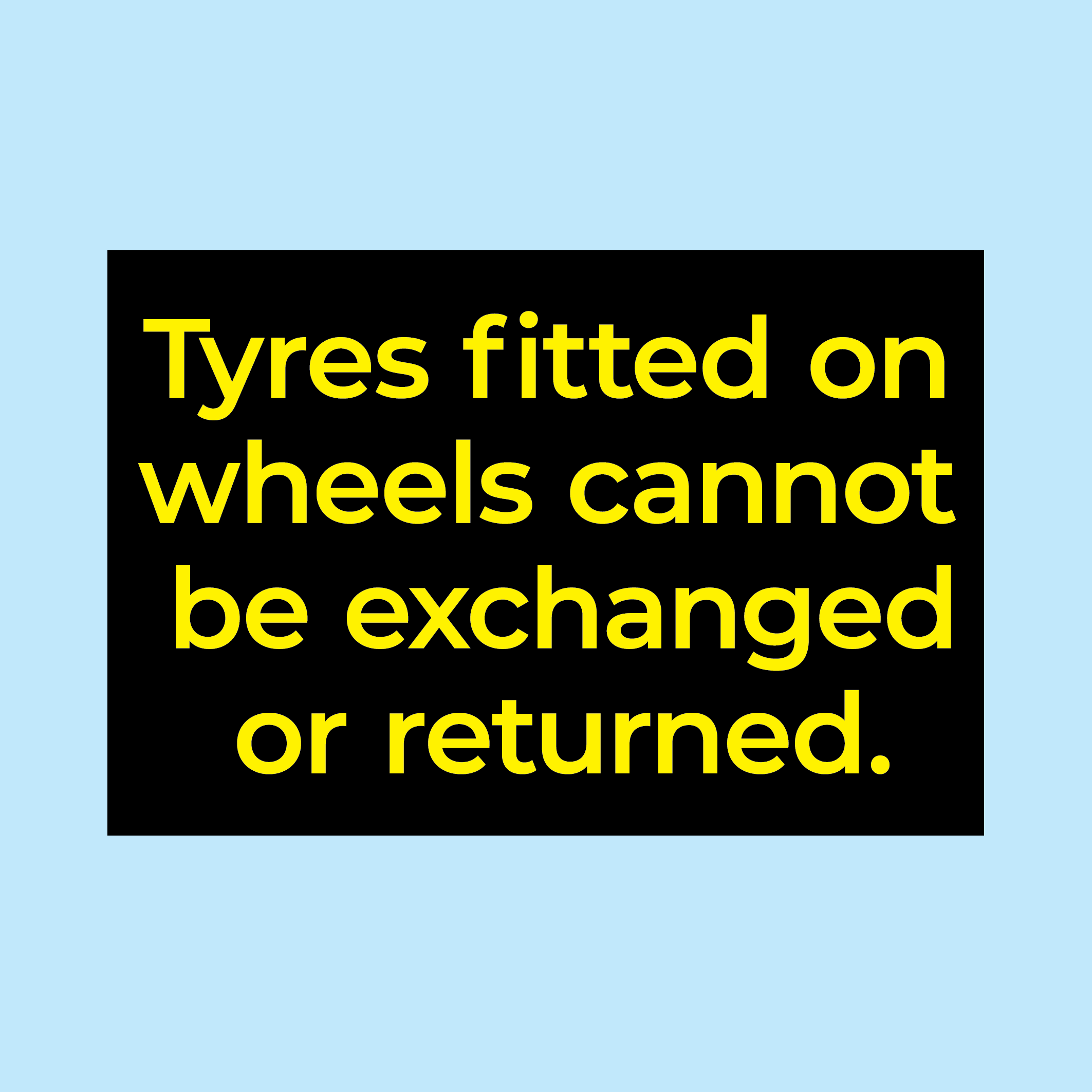Tyres Fitted Cannot Be Exchanged – www.signsonline.ie
