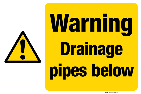 Warning. Drainage Pipes Below (landscape) Warning Sign – www.signsonline.ie