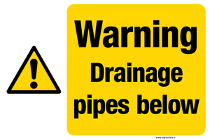 Warning Drainage Pipes Below sign available to buy from www.signsonline.ie