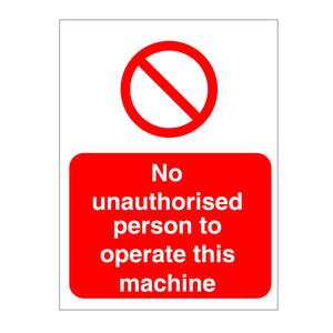 NO UNAUTHORISED PERSONS TO OPERATE THIS MACHINE SIGN